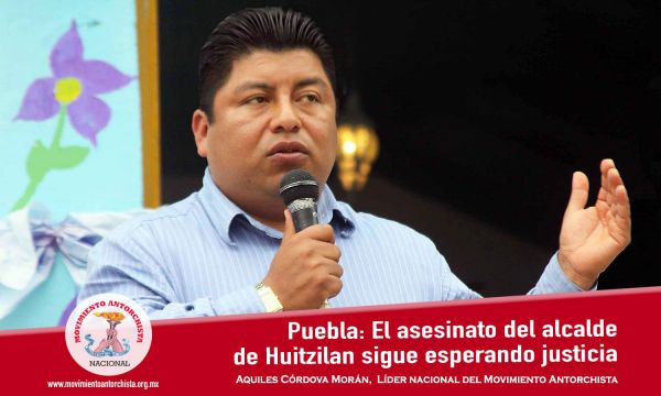 Opinión de Aquiles Córdova Morán:  Algo de lo que evidencia el asesinato del alcalde de Huitzilan, Puebla