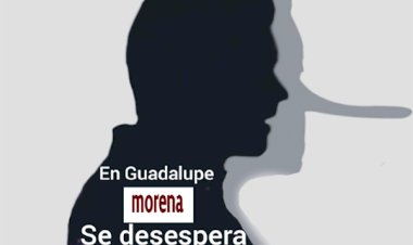 En Guadalupe, Morena se desespera