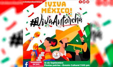 Antorcha Chimalhuacán invita a la celebración virtual del 15 de septiembre