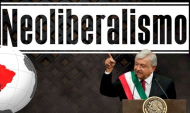 Finalmente, AMLO está a favor del neoliberalismo